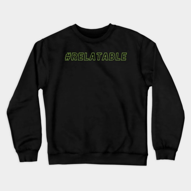 #RELATABLE Crewneck Sweatshirt by mcmetz